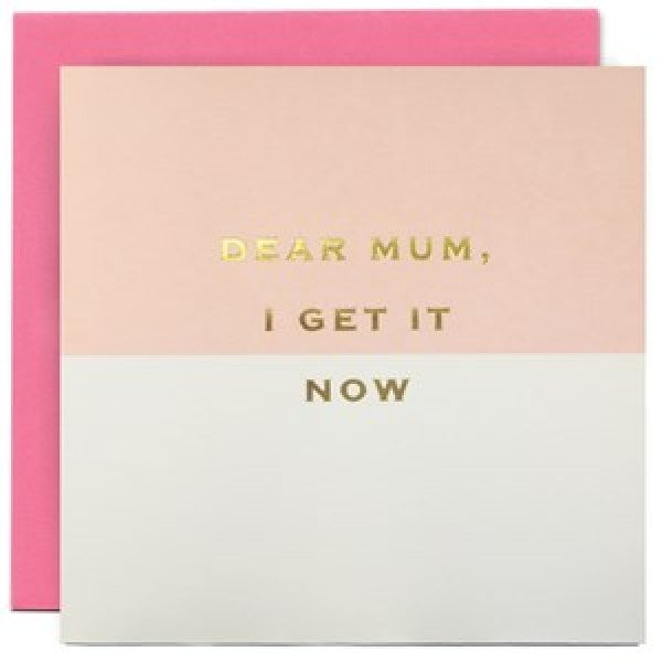 SOH Mother's Day Card - Dear Mum, I get it now